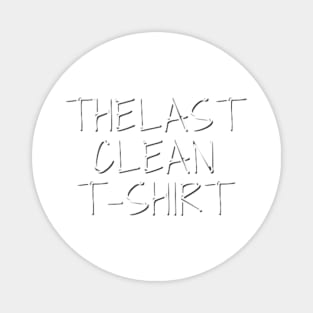 The Last Clean T-Shirt Magnet